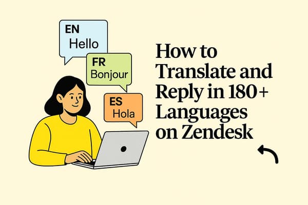 How to Translate Zendesk Tickets in 180+ Languages (Without Tab Switching)