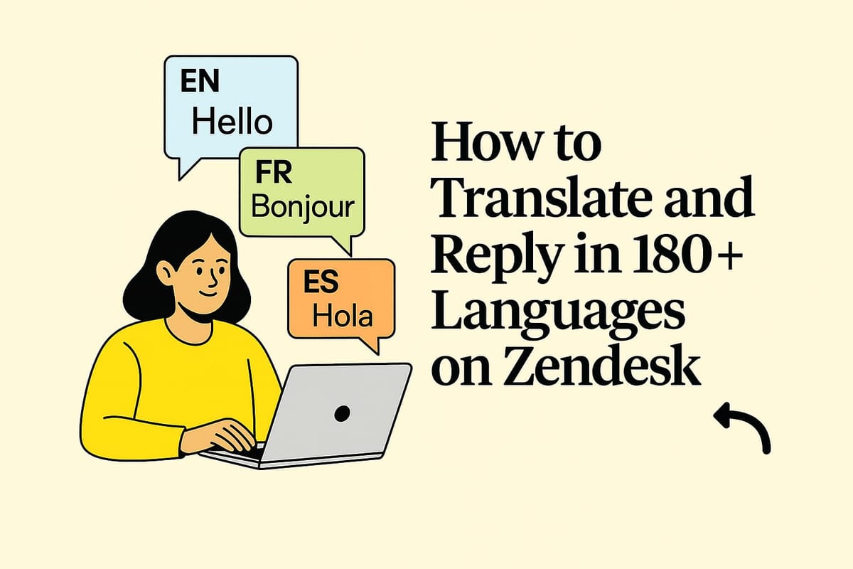 How to Translate Zendesk Tickets in 180+ Languages (Without Tab Switching)