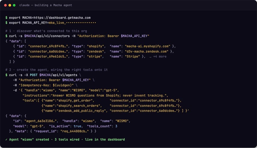 A terminal session building a Macha agent: exporting the API base URL and a masked API key, calling GET /api/v1/connectors to list connected tools (Shopify, Zendesk, Stripe and more), then POST /api/v1/agents with three tools wired, returning the created agent with tools_count 3 and a request_id.